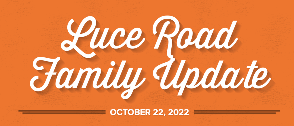 Luce Road Family Update October 22, 2022