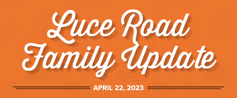 Luce Road Family Update April 22, 2023