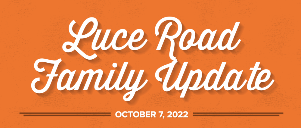 Luce Road Family Update October 7, 2022