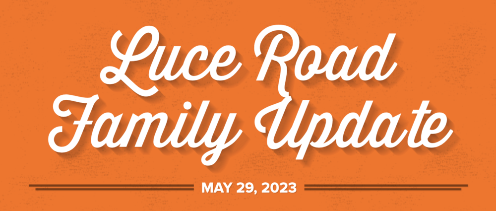 Luce Road Family Update May 29, 2023