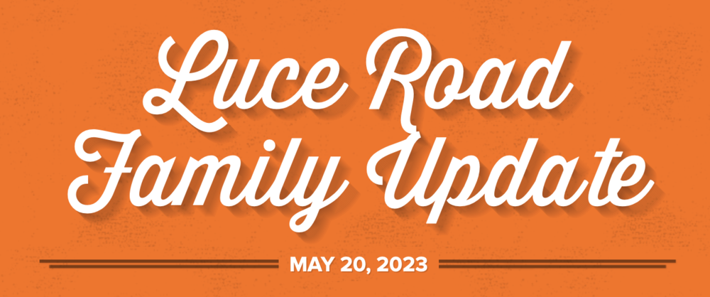 Luce Road Family Update May 20, 2023